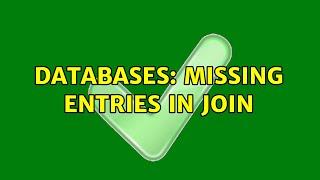 Databases: Missing entries in join (2 Solutions!!)