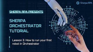 Sherpa Orchestrator Tutorial 3 - Running first robot in Orchestrator