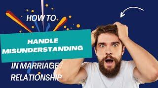 How you can handle misunderstanding in a relationship/marriage.