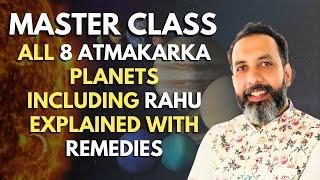 MASTER CLASS : ALL 8 ATMAKARKA PLANETS INCLUDING RAHU EXPLAINED WITH REMEDIES.