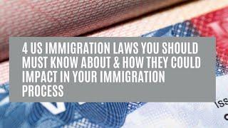 4 US Immigration Laws You Should Must Know About & How They Could Impact In Your Immigration Process