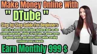 How to Make Money Online with DTube in 2024 | Step by Step | Decentralized Platform #uploadvideo