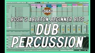 Dub Percussion: Bosh's Ableton Beginner Bits