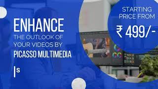 Enhance the outlook of your videos by Picasso Multimedia quoted for just 499