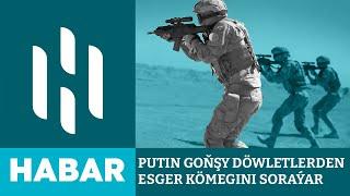 Putin Gazagystandan we Türkmenistandan Esger Kömegini Soraýar | HSM Habar | HSM News