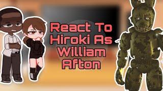 [NTR] Kokujin No Tensoukei React to Hiroki As William Afton Gacha club ||Part-1||
