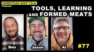 Ep. 77 Tools, Learning and Formed Meats