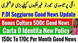 New Italy  Govt P.DI Soggiorno Good News + Bonus 500€ + Carta D Identita + 150€ To 170€ Update