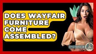 Does Wayfair Furniture Come Assembled? - Style Your Decor