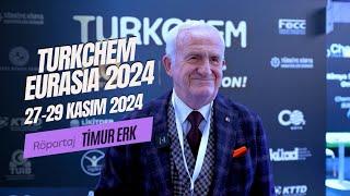 Turkchem Eurasia 2024 hakkında TKSD - Onursal Başkanı Timur ERK'in görüşlerini aldık