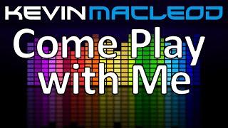 Kevin MacLeod: Come Play with Me