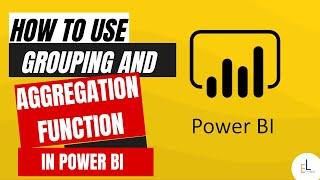 How to use grouping and Aggregation Function in Power BI Desktop