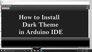 How to install Dark Theme for Arduino IDE