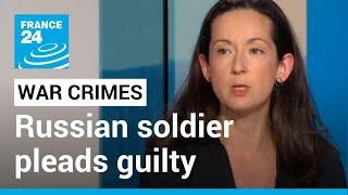 War crimes in Ukraine: Russian soldier pleads guilty in Kyiv court as trial opens • FRANCE 24