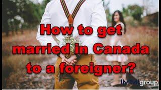 How to get married in Canada to a foreigner?