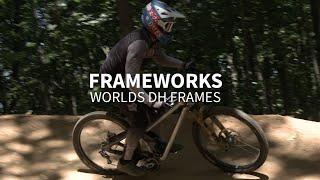 FRAMEWORKS | World Champs DH Frames