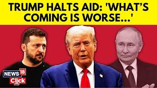 Russia Vs Ukraine War | Ukraine's Shock Over US military Aid Pause | Trump News | Zelenskyy | N18G