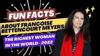 Interesting Fun Facts About Françoise Bettencourt Meyers  - The Richest Woman In The World 2022