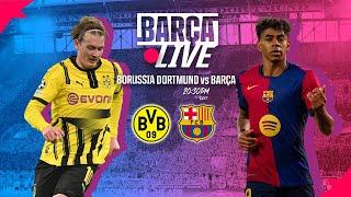  BARÇA LIVE | BORUSSIA DORTMUND vs FC BARCELONA  | UEFA CHAMPIONS LEAGUE 24/25 