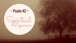 Spiritual Depression: The Cause & The Cure (Psalm 42)