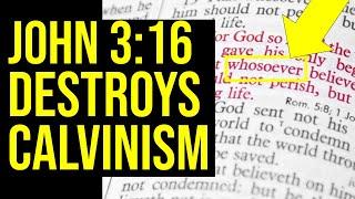 John 3:16 DESTROYS Calvinism!