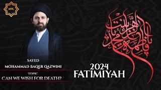 Can We Wish For Death? - Sayed Mohammad Baqer Qazwini | MYC Fatimiyyah 2024