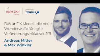 Andreas Mitter & Max Winkler: Das unFIX Model - Agile Tour Vienna Full Talk