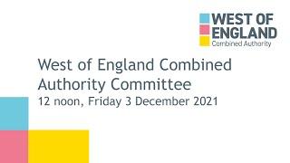 West of England Combined Authority Committee - 12.00 noon, Friday 3 December 2021