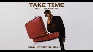 Take Time (Feat. Tobe Nwigwe) | Untidy Soul | Samm Henshaw