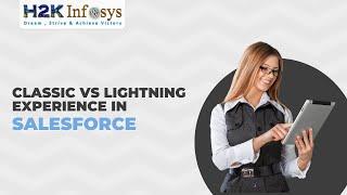 Classic VS Lightning Experience in Salesforce | Salesforce Classes | H2kinfosys