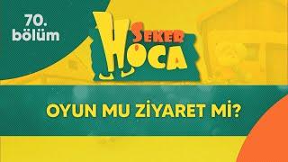 Şeker Hoca 70.Bölüm - Oyun mu Ziyaret mi?