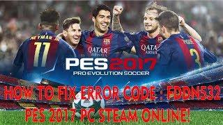 HOW TO FIX ERROR CODE : FDDN532 PES 2017 PC STEAM ONLINE!