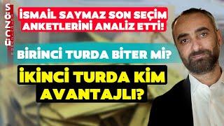 İsmail Saymaz Son Seçim Anketlerini Analiz Etti! Anketlerde Kim Önde?
