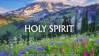 HOLY SPIRIT YOU ARE WELCOME HERE | Instrumental Worship & Scriptures with Nature |Christian Piano