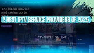 2 Best IPTV Service Providers of 2025 | Features | Pricing | Subscription Guide