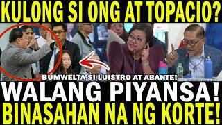 KULONG SI ONG AT TOPACIO? WALANG PIYANSA! BINASAHAN NA NG KORTE! GRABE BUMWELTA SI LUISTRO AT ABANTE