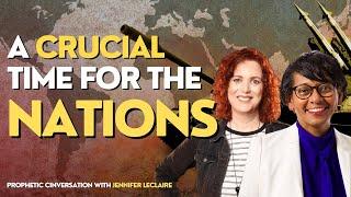 A CRUCIAL time for the NATIONS - Jennifer LeClaire & Dr. Arleen Westerhof | Prophetic Conversation