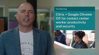 Work Your Way: Chrome OS + Citrix Workspace for Contact Centers