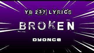 DYONCE ¬ BROKEN [YB 237 LYRICS ]