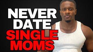Why Dating SINGLE MOMS is a NIGHTMARE