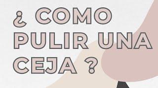 COMO PULIR TU CEJA - MAKEUP UNIVERSITY - ROOKIE