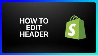 How To Edit Header In Shopify Tutorial