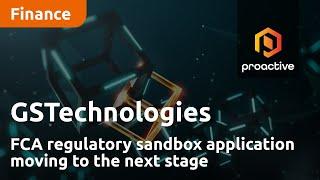 GSTechnologies' FCA regulatory sandbox application moving to the next stage