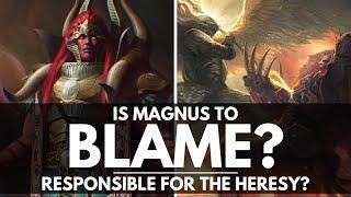 WAS MAGNUS THE RED RESPONSIBLE FOR THE HORUS HERESY?