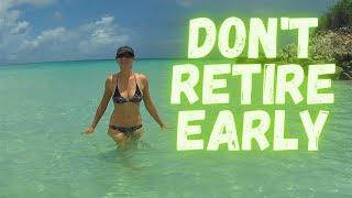 Don't Retire Early   (Fire movement is Wrong)