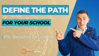 Defining the Path for Your School l PBL Simplified for Leaders