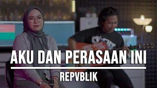 AKU DAN PERASAAN INI - REPVBLIK (LIVE COVER INDAH YASTAMI)