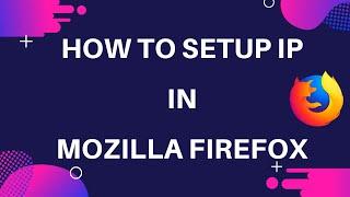 How To Setup IP In Mozilla Firefox