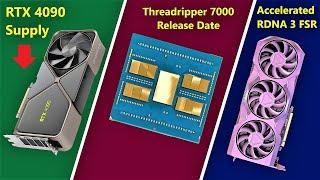 RTX 4090 Supply Throttle | Threadripper 7000 Release Date | RDNA 3 Accelerated FSR