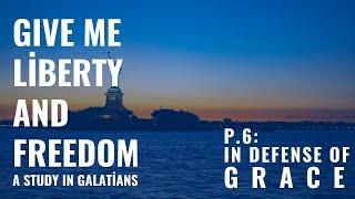In Defense of Grace | Give Me Liberty and Freedom P.6 | 11.17.24